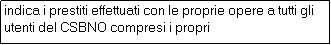 Casella di testo: indica i prestiti effettuati con le proprie opere a tutti gli utenti del CSBNO compresi i propri