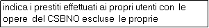 Casella di testo: indica i prestiti effettuati ai propri utenti con  le opere  del CSBNO escluse  le proprie