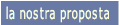 La Nostra Proposta